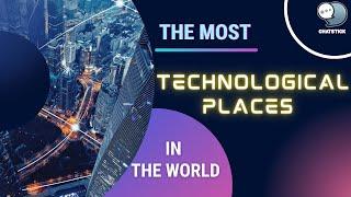 The Most Technological Places in the World