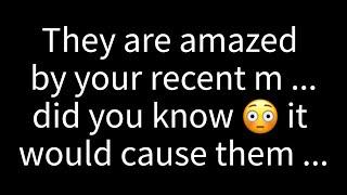  They're amazed by your recent m... did you know it would cause them to...