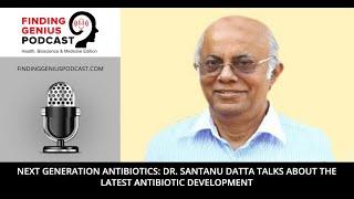 Next Generation Antibiotics: Dr. Santanu Datta Talks about the Latest Antibiotic Development