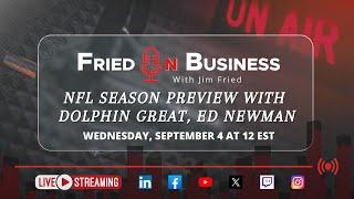 Fried On Business: NFL Season Preview with Dolphins Great - Ed Newman