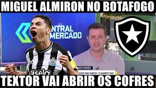 MIGUEL ALMIRON NO BOTAFOGO! TEXTOR RESOLVEU ABRIR OS COFRES!