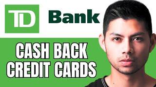 TD Bank Cash Back Credit Cards Review (2024)