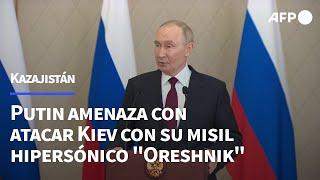 Putin amenaza con atacar Kiev con su misil hipersónico "Oreshnik" | AFP