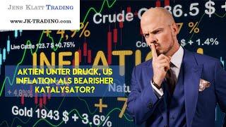 JK Trading Wochenausblick: Aktien unter Druck, US Inflation als bearisher Katalysator?