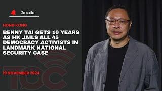 Benny Tai gets 10 years as HK jails all 45 democracy activists in landmark national security case