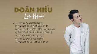 LOFI MUSIC of Doãn Hiếu | Họ Yêu Ai Mất Rồi, Bao Lâu Ta Lại Yêu, Nụ Cười 18 20, Chơi Vơi Giữa Trời..