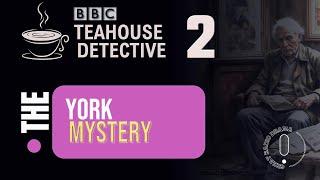 The York Mystery (Teahouse Detective) - BBC Radio Drama