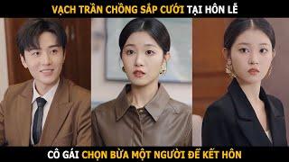 Cô gái vì bị chồng sắp cưới đào hôn mà chọn bừa một người để cưới, nào ngờ chọn trúng tổng tài