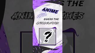 Guess the anime clothes | ANIME QUIZ