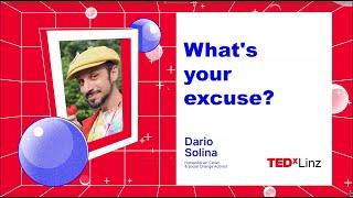 What's your excuse not to change your life? | Dario Solina | TEDxLinz