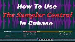 How To Use The Sampler Control in Cubase 13