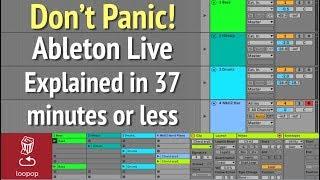 Don't Panic! Ableton Live Explained in 37 minutes or less // Tutorial