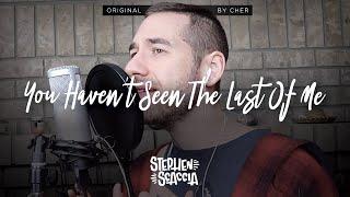 You Haven't Seen the Last of Me - Cher (cover by Stephen Scaccia)