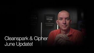 Cleanspark & Cipher June Updates! Q&A