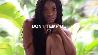 TXS - DON'T TEMP ME