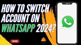 How to Switch Account on WhatsApp 2024?