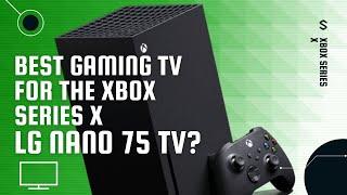 LG NANO 75 - Best TV for Xbox Series X?