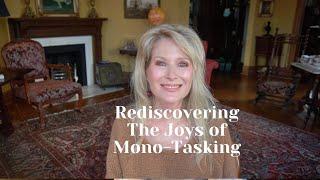 Rediscovering  The Joys of Mono-tasking, It's A Game Changer