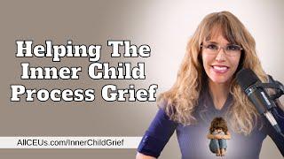 Helping the Inner Child Process Grief