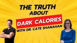 THE TRUTH ABOUT DARK CALORIES WITH DR. CATE SHANAHAN