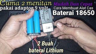 Cara membuat charger baterai lithium 18650  2 buah dari adaptor 9 volt