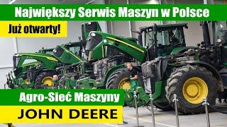 Największy Serwis Maszyn Rolniczych w Polsce już otwarty! John Deere, Agro-Sieć Maszyny