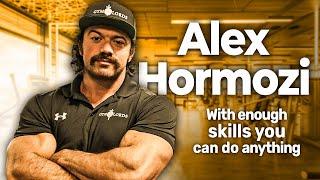 Skills give you leverage on your time - Alex Hormozi