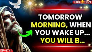 GOD SAYS: "TOMORROW MORNING YOU WILL BE......"️God's Message Today | God's Message Today | LH~1741