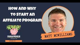 How and Why to Start an Affiliate Program with Matt McWilliams