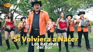 Los Bacanes Del Sur - Si Volviera a Nacer (Video Oficial) / Musica Norteña