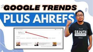  GOOGLE TRENDS DIKAWINKAN DENGAN AHREFS APA YANG TERJADI?? SIMAK SAMPAI SELESAI YA