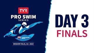 Day 3 Finals | 2023 TYR Pro Swim Series Mission Viejo