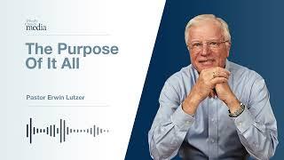 The Purpose Of It All | God, Why Me? #8 | Pastor Lutzer