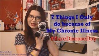 7 Things I only do because of my Chronic Illness! #RareDiseaseDay