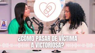 ️ JUEVES DE PODCAST ⎢ ¿Cómo pasar de víctima a victoriosa? - Martha Socarrás 