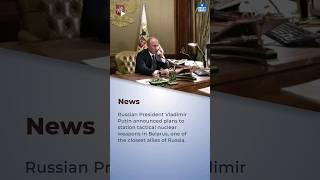 Vladimir Putin Announces Russia will Station Tactical Nuclear Weapons in Belarus | UPSC