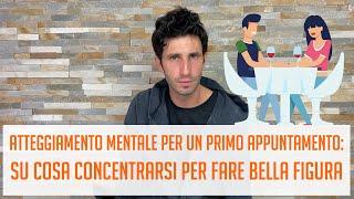 Atteggiamento mentale per un primo appuntamento: su cosa concentrarsi per fare bella figura