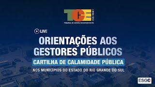 Orientações aos Gestores Públicos - Cartilha de Calamidade Pública nos Municípios do RS