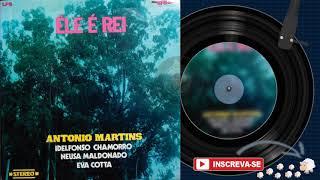 ANTONIO MARTINS  | Ele é Rei | Álbum COMPLETO