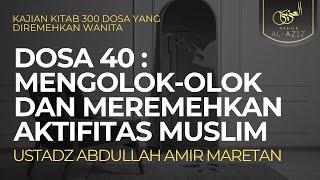 Ust. Abdullah Amir Maretan - Dosa 40 : Mengolok-olok dan Meremehkan Aktifitas Muslim