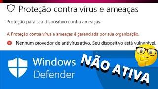 WINDOWS DEFENDER NAO ATIVA /A PROTEÇAO CONTRA VIRUS E AMEAÇA É GERENCIADA POR SUA ORGANIZAÇÃO