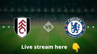 Fulham vs Chelsea live stream of the match