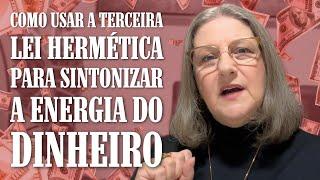 COMO USAR A 3ª LEI HERMÉTICA PARA SINTONIZAR A ENERGIA DO DINHEIRO | Dra. Mabel Cristina Dias