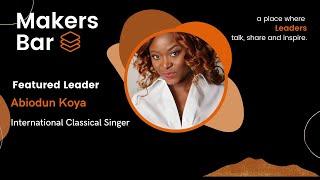 Makers Bar Interview with Abiodun Koya, International Classical Singer