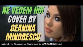 Smiley, Delia - Ne vedem noi (Studio Cover by GEANINA MINDRESCU)