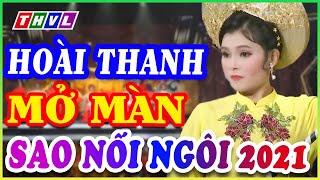 CA CỔ CẢI LƯƠNG  Sao Nối Ngôi 2021 THVL được Hoài Thanh mở màn tiết mục CẢI LƯƠNG TUỒNG CỔ quá hay