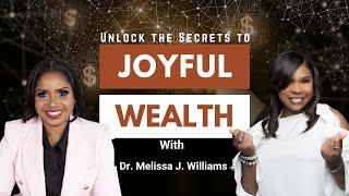 Unlock the Secrets to Joyful Wealth with Dr  Melissa J  Williams