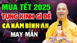 Mùa tết 2025 Phật Tử Nên Tụng Kinh Gì Để Cả Năm Bình An Và May Mắn - Thầy Thích Đạo Thịnh