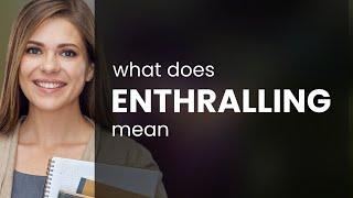 Enthralling | ENTHRALLING meaning