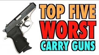 TOP FIVE Worst Carry Guns!